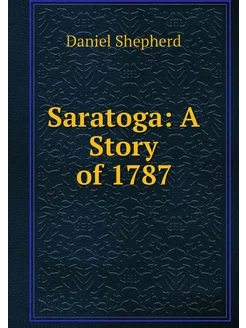 Saratoga A Story of 1787