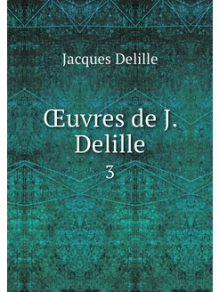 Œuvres de J. Delille. 3