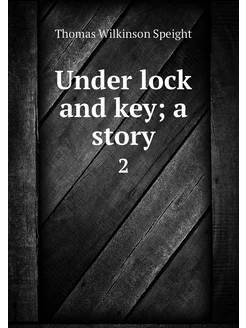 Under lock and key a story. 2