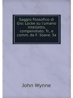 Saggio filosofico di Gio Locke su l'