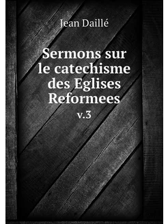 Sermons sur le catechisme des Eglises