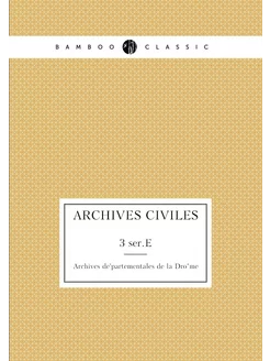 Archives civiles. 3 ser.E