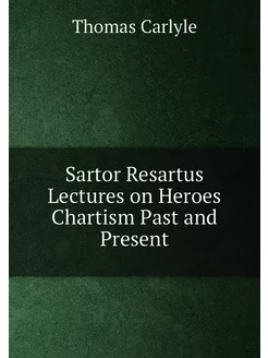 Sartor Resartus Lectures on Heroes Ch