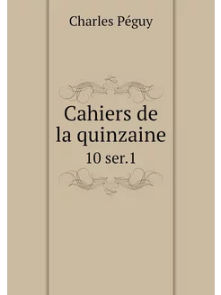 Cahiers de la quinzaine. 10 ser.1