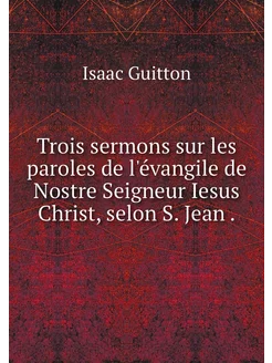 Trois sermons sur les paroles de l'é