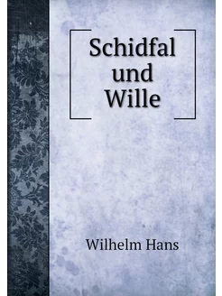 Schidfal und Wille