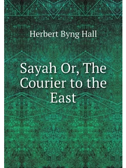 Sayah Or, The Courier to the East