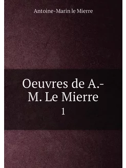 Oeuvres de A.-M. Le Mierre. 1