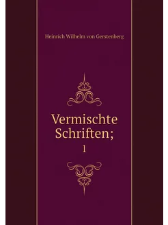 Vermischte Schriften . 1