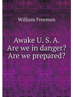 Awake U. S. A. Are we in danger? Are