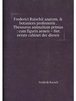 Frederici Ruischii anatom. & botanices professoris