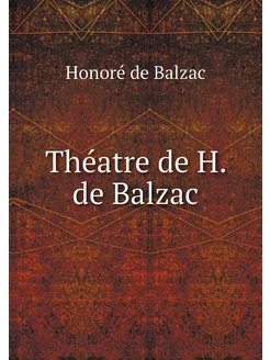 Théatre de H. de Balzac