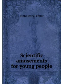 Scientific amusements for young people