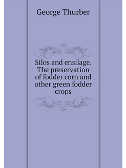 Silos and ensilage. The preservation