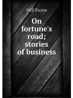 On fortune's road stories of business