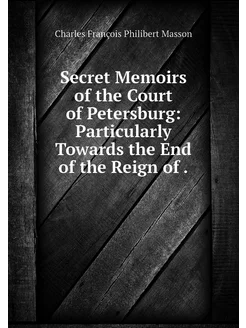 Secret Memoirs of the Court of Peters