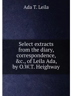 Select extracts from the diary, correspondence, &c