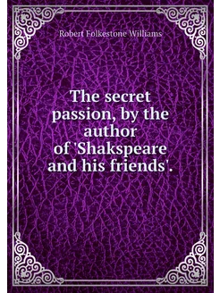 The secret passion, by the author of