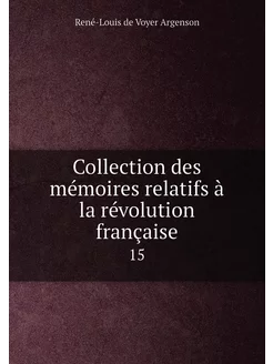 Collection des mémoires relatifs à la révolution fra