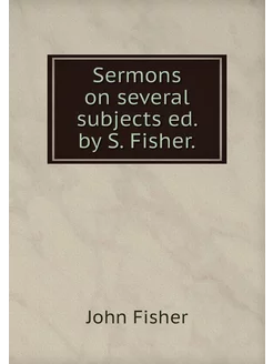 Sermons on several subjects ed. by S