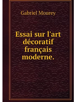 Essai sur l'art décoratif français mo