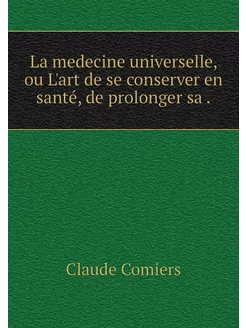 La medecine universelle, ou L'art de