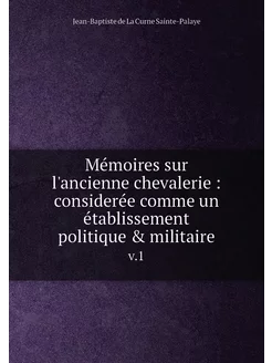 Mémoires sur l'ancienne chevalerie considerée comm