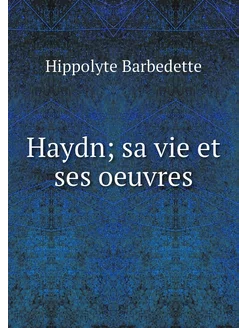 Haydn sa vie et ses oeuvres