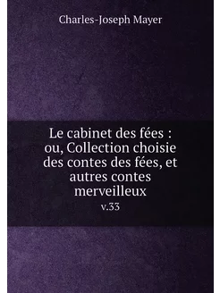 Le cabinet des fées ou, Collection choisie des con