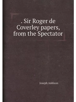 Sir Roger de Coverley papers, from the Spectator