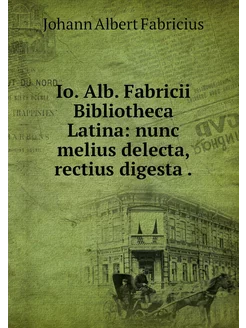 Io. Alb. Fabricii Bibliotheca Latina