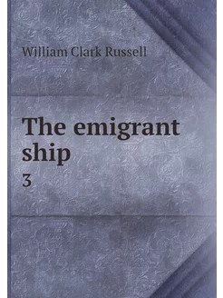 The emigrant ship. 3