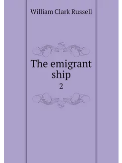 The emigrant ship. 2