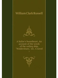 A Sailor's Sweetheart. An account of