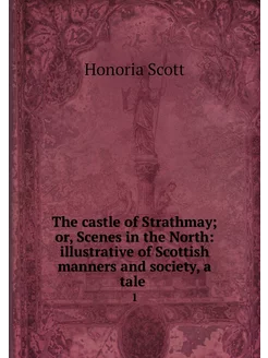 The castle of Strathmay or, Scenes i