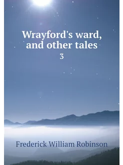 Wrayford's ward, and other tales. 3