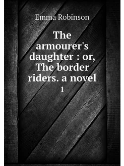 The armourer's daughter or, The bor