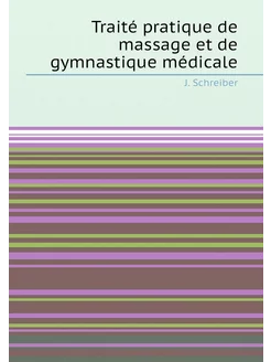 Traité pratique de massage et de gymnastique médicale