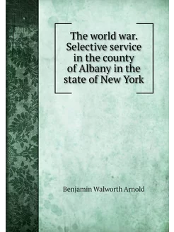 The world war. Selective service in t