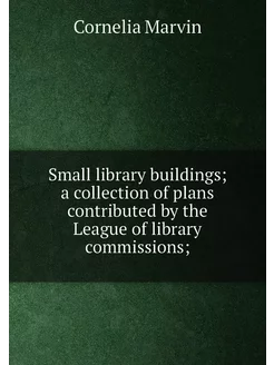 Small library buildings a collection of plans contr