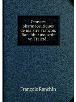 Oeuvres pharmaceutiques de maistre Fr