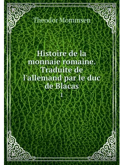 Histoire de la monnaie romaine. Tradu