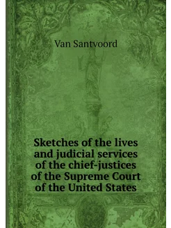 Sketches of the lives and judicial se