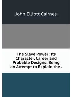 The Slave Power Its Character, Caree