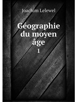 Géographie du moyen âge. 1