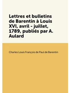 Lettres et bulletins de Barentin à Louis XVI, avril