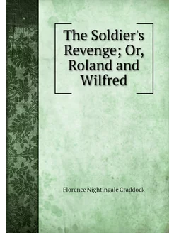 The Soldier's Revenge Or, Roland and