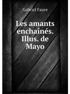 Les amants enchaînés. Illus. de Mayo