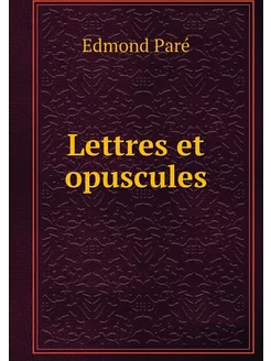 Lettres et opuscules