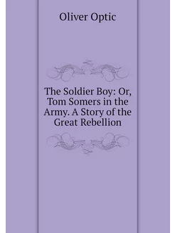 The Soldier Boy Or, Tom Somers in th